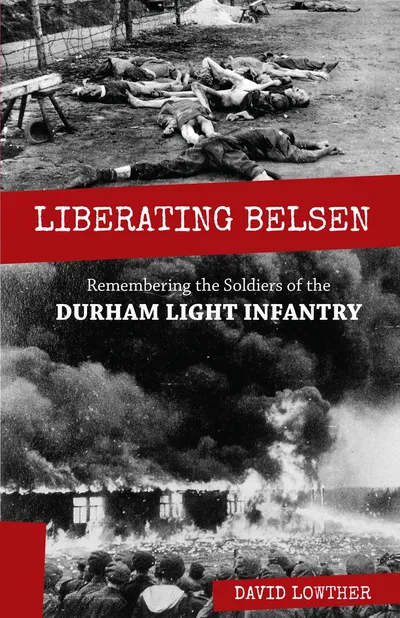 Cover of Liberating Belsen: Remembering the Soldiers of the Durham Light Infantry by David Lowther